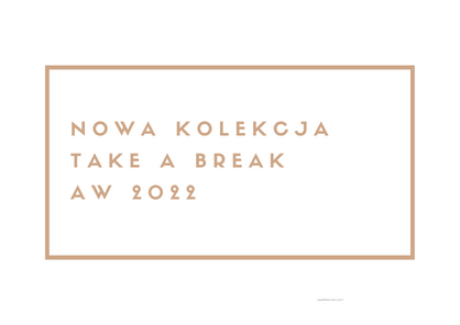 Nowa kolekcja TAKE A BREAK AW 2022